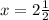 x=2\frac{1}{2}