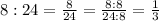 8:24=\frac{8}{24}=\frac{8:8}{24:8}=\frac{1}{3}