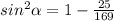 sin^2\alpha =1-\frac{25}{169}