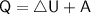 \sf{Q = \triangle{U + A}}