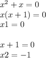 {x}^{2} + x = 0 \\ x(x + 1) = 0 \\ x1 = 0 \\ \\ x + 1 = 0 \\ x2 = - 1