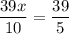 \dfrac{39x}{10} = \dfrac{39}{5}