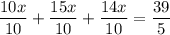 \dfrac{10x}{10 } + \dfrac{15x}{10} + \dfrac{14x}{10} = \dfrac{39}{5}