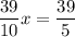 \dfrac{39}{10} x = \dfrac{39}{5}