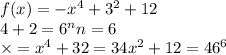 f(x) = - {x}^{4} + {3}^{2} + 12 \\ 4 + 2 = {6}^{n}n = 6 \\ \times = {x}^{4} + 32 = 34 {x}^{2} + 12 = {46}^{6}