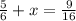 \frac{5}{6}+x=\frac{9}{16}