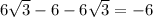 6\sqrt{3} -6-6\sqrt{3}=-6