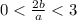 0 < \frac{2b}{a} < 3