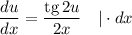 \dfrac{du}{dx} = \dfrac{\text{tg} \, 2u}{2 x} \ \ \ | \cdot dx