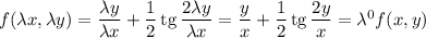 f(\lambda x,\lambda y) = \dfrac{\lambda y}{\lambda x} + \dfrac{1}{2} \, \text{tg} \, \dfrac{2\lambda y}{\lambda x} = \dfrac{y}{x} + \dfrac{1}{2} \, \text{tg} \, \dfrac{2y}{x} = \lambda^{0}f(x,y)