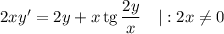 2xy' = 2y + x \, \text{tg} \, \dfrac{2y}{x} \ \ \ | : 2x \neq 0