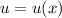 u = u(x)