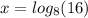 x = log_{8}(16)