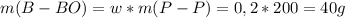 m(B-BO)=w*m(P-P)=0,2*200=40g