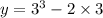 y = {3}^{3} - 2 \times 3