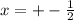 x = + - \frac{1}{2}