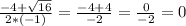 \frac{-4+\sqrt{16} }{2*(-1)} =\frac{-4+4}{-2} =\frac{0}{-2} =0\\