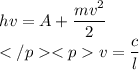 hv=A+\dfrac{mv^2}{2} \\ </p<pv=\dfrac{c}{l}