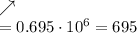 \nearrow \\ = 0.695\cdot10 {}^{6} = 695