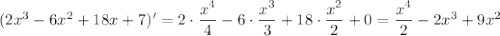 (2x^3-6x^2+18x+7)'=2\cdot \dfrac{x^4}{4}-6\cdot \dfrac{x^3}{3}+18\cdot \dfrac{x^2}{2}+0=\dfrac{x^4}{2}-2x^3+9x^2