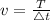 v = \frac{T}{ \triangle{t}}