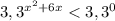 3,3^{x^{2}+6x }<3,3^{0}