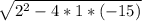 \sqrt{2^2-4*1*(-15)}