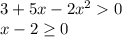 3+5x-2x^{2} 0\\x-2\geq 0