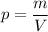 p = \dfrac{m}{V}