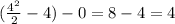 (\frac{4^2}{2} -4)-0=8-4=4