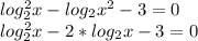 log_2^2x-log_2x^2-3=0\\log_2^2x-2*log_2x-3=0\\