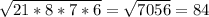 \sqrt{21*8*7*6} =\sqrt{7056} =84