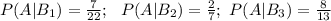 P(A|B_1)=\frac{7}{22};~~ P(A|B_2)=\frac{2}{7};~ P(A|B_3)=\frac{8}{13}