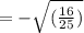 = - \sqrt{( \frac{16}{25} )}