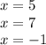 x = 5 \\ x = 7 \\ x = - 1