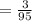 = \frac{3}{95}