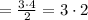 = \frac{3\cdot 4}{2} = 3\cdot 2