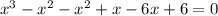 x^3-x^2-x^2+x-6x+6=0