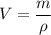 V = \dfrac{m}{ \rho}