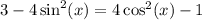 3 - 4\sin^2(x) = 4\cos^2(x) - 1