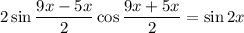 2\sin\dfrac{9x-5x}{2} \cos\dfrac{9x+5x}{2} =\sin2x