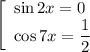 \left[\begin{array}{l} \sin2x=0\\ \cos7x=\dfrac{1}{2} \end{array}