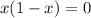 x(1-x)=0