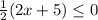 \frac{1}{2} (2x+5)\leq 0