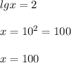 lgx=2\\\\x=10^2=100\\\\x=100