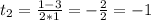 t_{2} = \frac{1-3}{2*1} = -\frac{2}{2} = -1