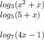 log_{3} (x^{2} +x)\\log_{5} (5 +x)\\\\log_{7} (4x-1)\\