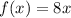 f(x)=8x