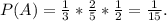 P(A)=\frac{1}{3}*\frac{2}{5} *\frac{1}{2}=\frac{1}{15} .