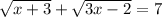 \sqrt{x+3} + \sqrt{3x-2} = 7